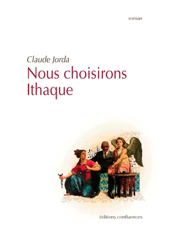 Nous choisirons Ithaque - roman Claude Jorda