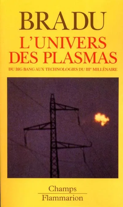 Livres Sciences et Techniques Chimie et physique L'Univers des plasmas, du big bang aux technologies du IIIe millénaire Pascal Bradu