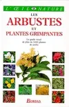 Les arbustes et plantes grimpantes. Le guide visuel de plus de 1000 plantes de jardin, le guide visuel de plus de 1000 plantes de jardin