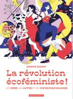 La révolution écoféministe, Les idées, les luttes et les pistes pour changer
