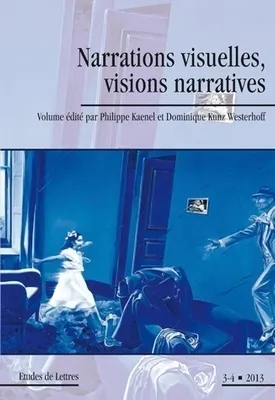 Etudes de lettres, n°294, 12/2013, Narrations visuelles, visions narratives