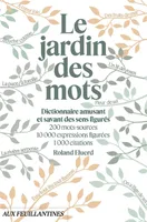 Le Jardin des mots, Dictionnaire amusant et savant des sens figurés