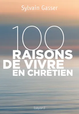 100 raisons de vivre en chrétien