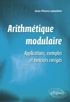 Arithmétique modulaire et applications, applications, exemples et exercices corrigés