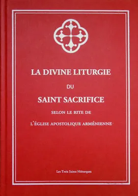 La divine liturgie du Saint Sacrifice selon le rite de l'Église apostolique arménienne, Texte arménien avec sa traduction française en regard