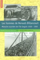 Les Hommes de Renault Billancourt , mémoire ouvrière de l'île Seguin, 1930-1992