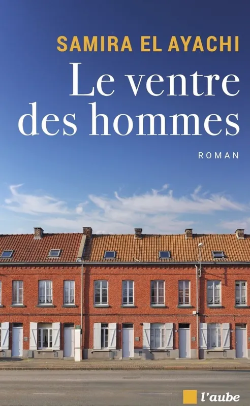 Livres Littérature et Essais littéraires Romans contemporains Etranger Le ventre des hommes, Roman Samira El Ayachi