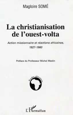 La christianisation de l'ouest-volta, Action missionnaire et réaction africaine 1927-1960