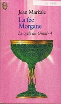 Le cycle du Graal., 4, Cycle du graal  t4 - la fee morgane (Le)