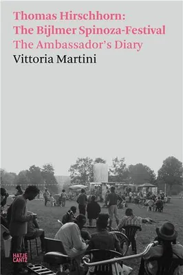 Vittoria Martini - Thomas Hirschhorn: The Bijlmer Spinoza-Festiva/The Ambassador's diary /anglais