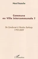 COMMUNE OU VILLE INTERCOMMUNALE ? - DE CONDORCET A NICOLAS SARKOZY (1793-2009), De Condorcet à Nicolas Sarkozy (1793-2009)
