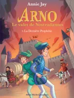 9, Arno T9 La Dernière Prophétie, Arno, le valet de Nostradamus - tome 9