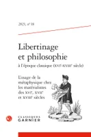 Libertinage et philosophie à l'époque classique (XVIe-XVIIIe siècle), L'usage de la métaphysique chez les matérialistes des XVIe, XVIIe et XVIIIe siècles