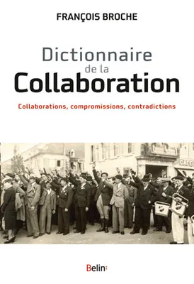 Dictionnaire de la Collaboration, Collaborations, compromissions, contradictions