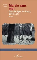Ma vie sans moi, Dans la ligne du Parti, 1944-1947 - Roman