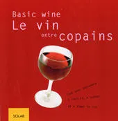 Basic wine, le vin entre copains, tout pour apprendre à choisir, à goûter et à aimer le vin