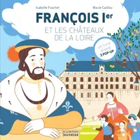 FRANCOIS IER ET LES CHATEAUX DE LA LOIRE