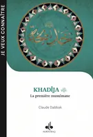 Khadîja bint Khuwaylid - la première musulmane, vers 555-619