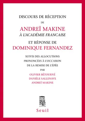 Discours de réception de Andreï Makine à l'Académie française et réponse de Dominique Fernandez