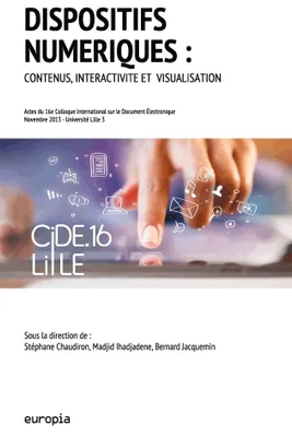 Dispositifs numériques : Contenus, interactivité et visualisation, Actes du 16e Colloque international sur le Document Électronique (CiDE.16)