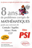 8 ans de problèmes corrigés de mathématiques. Filière PSI 2008, filière PSI