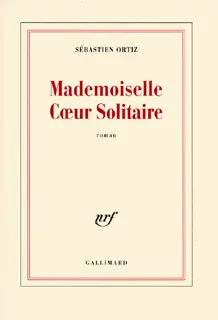 Mademoiselle Cœur Solitaire, roman Sébastien Ortiz