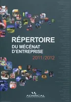 Répertoire du mécénat d'entreprise 2011-2012 : social, éducation, santé, sport, culture, solidarité, environnement, recherche