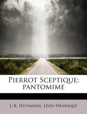Pierrot Sceptique; pantomime
