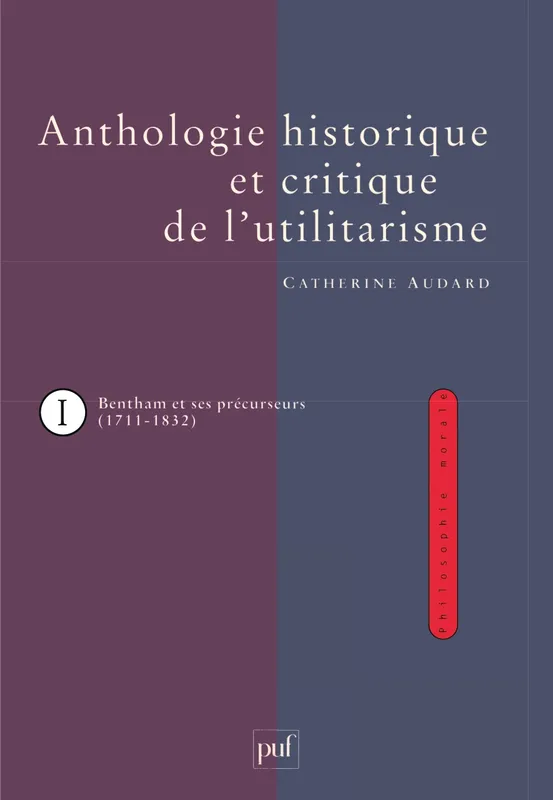 Livres Sciences Humaines et Sociales Philosophie Anthologie historique et critique de l'utilitarisme (3 vol.) Catherine Audard