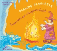 Blanche Glaglagla, La sorcière qui a toujours froid - À partir de 6 ans