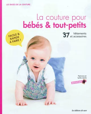 Les bases de la couture, La couture pour bébés & tout-petits / 37 vêtements et accessoires