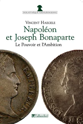 Napoléon et Joseph Bonaparte, Le Pouvoir et l'Ambition