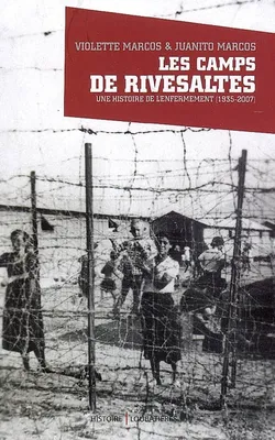 CAMPS DE RIVESALTES (LES), une histoire de l'enfermement, 1935-2007