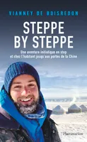 Steppe by Steppe, Une aventure initiatique en stop et chez l'habitant jusqu'aux portes de la Chine