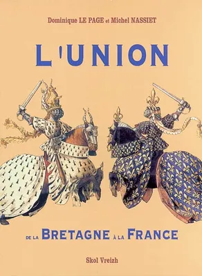 UNION DE LA BRETAGNE A LA FRANCE  XV-XVI SIECLE