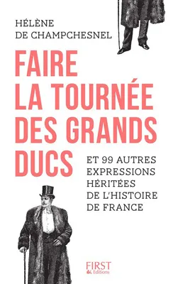 Faire la tournée des grands-ducs et 99 autres expressions héritées de l'Histoire de France