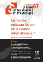 La morale, nouveau facteur de puissance internationale ?, Revue internationale et stratégique n°67-2007