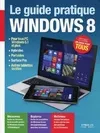 Le Guide pratique Windows 8, Pour tous PC Windows 8.1 et plus, hybrides, portables, Surface Pro, autres tablettes tactiles - Débutant ou expert, un guide pour tous