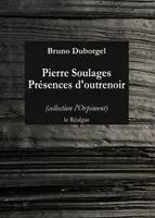 Pierre Soulages - présences d'outrenoir