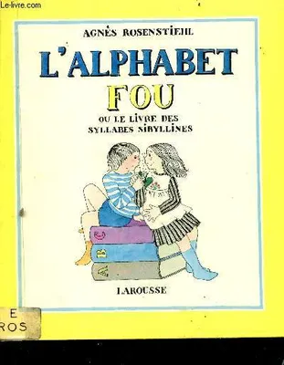 L'alphabet fou - ou le livre des syllabes sibyllines - se lit à haute voix et de plus en plus vite..., se lit à haute voix et de plus en plus vite
