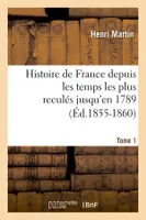 Histoire de France depuis les temps les plus reculés jusqu'en 1789. Tome 1 (Éd.1855-1860)