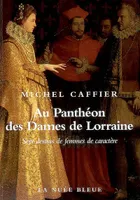 Au Panthéon des dames de Lorraine, sept destins de femmes de caractère