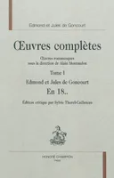 Oeuvres complètes des frères Goncourt. Oeuvres romanesques, 1, En 18..