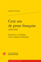 Cent ans de prose française, 1850-1950, Invention et évolution d'une catégorie esthétique