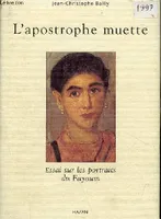 L'apostrophe muette - Essai sur les portraits du Fayoum - dédicacé par l'auteur., essai sur les portraits du Fayoum