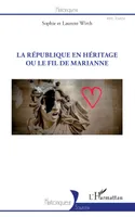 REPUBLIQUE EN HERITAGE OU LE FIL DE MARIANNE (LA)