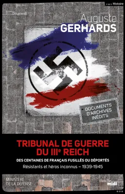 Tribunal de guerre du IIIe Reich : des centaines de Français fusillés ou déportés, Résistants et héros inconnus 1939-1945
