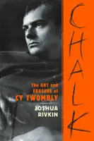 Chalk : The Art and Erasure of Cy Twombly /anglais