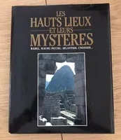 Les hauts lieux et leurs mystères, Babel, Machu Picchu, Atlantide, Cnossos