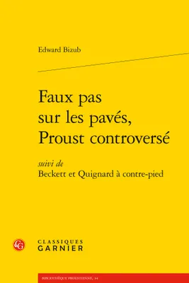Faux pas sur les pavés, Proust controversé..., suivi de Beckett et Quignard à contre-pied